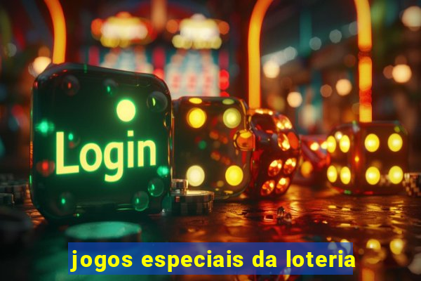 jogos especiais da loteria