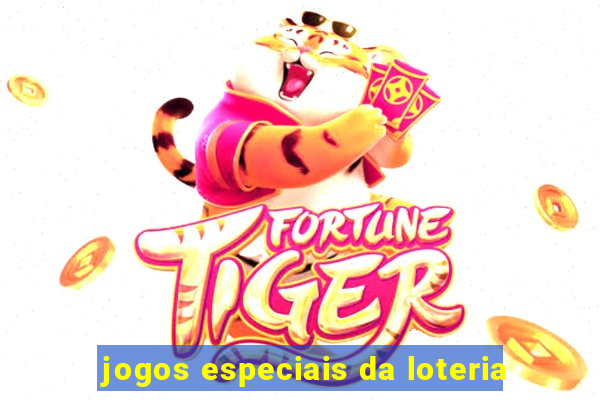 jogos especiais da loteria