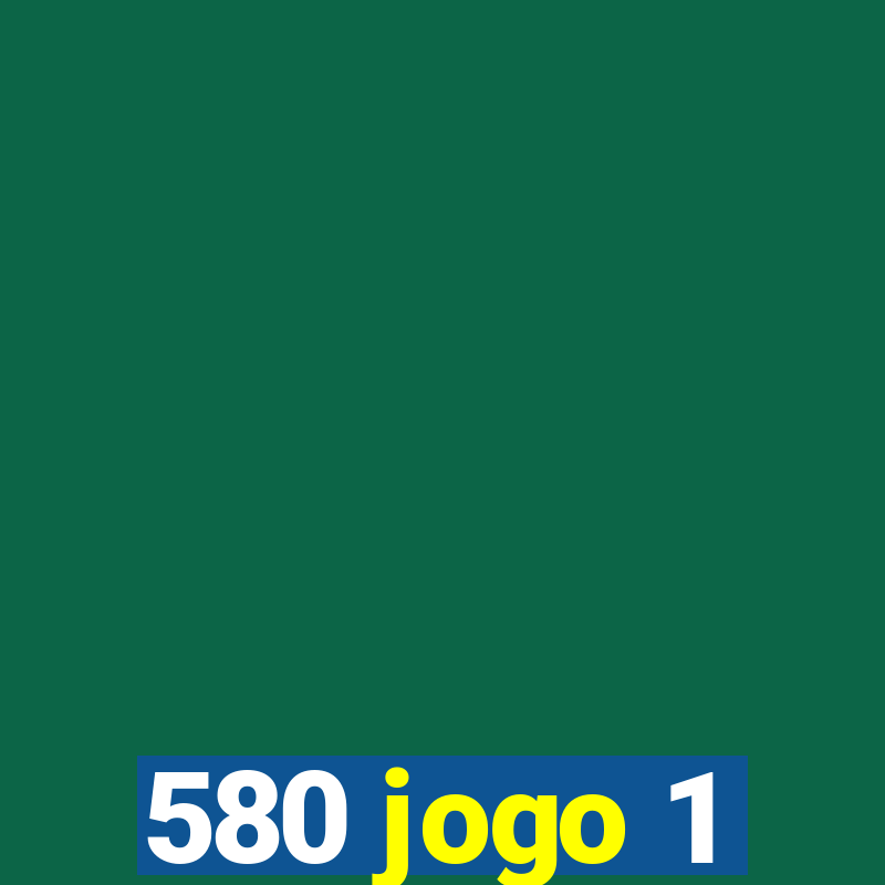 580 jogo 1