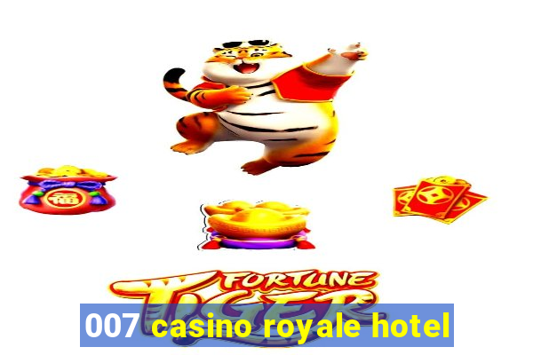 007 casino royale hotel