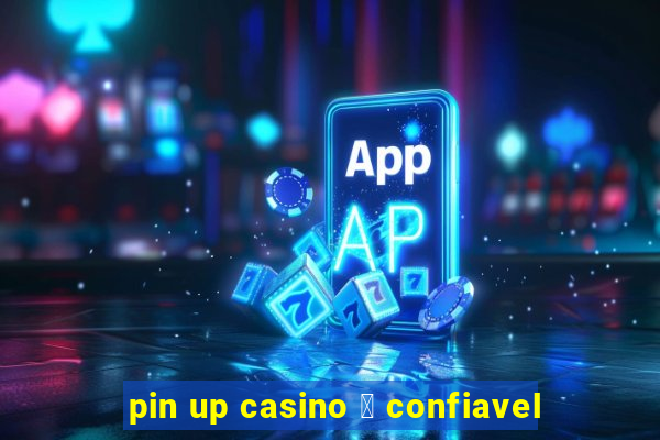 pin up casino 茅 confiavel