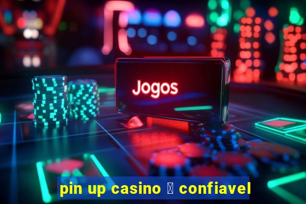 pin up casino 茅 confiavel