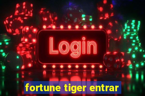 fortune tiger entrar