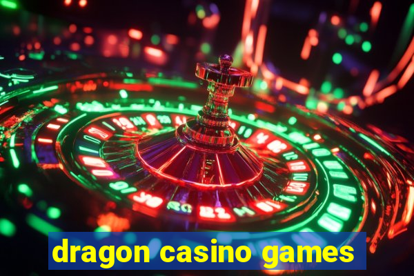 dragon casino games