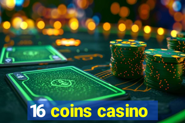 16 coins casino