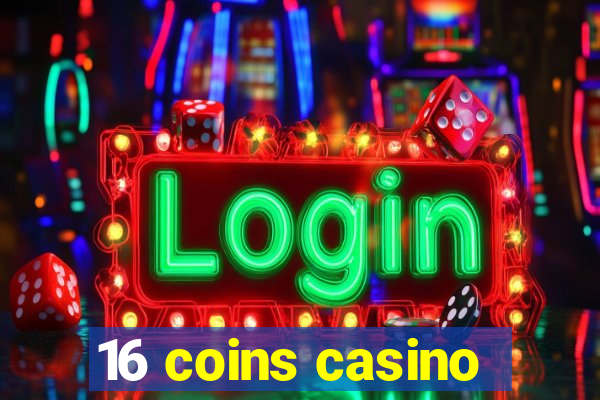 16 coins casino