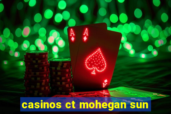 casinos ct mohegan sun