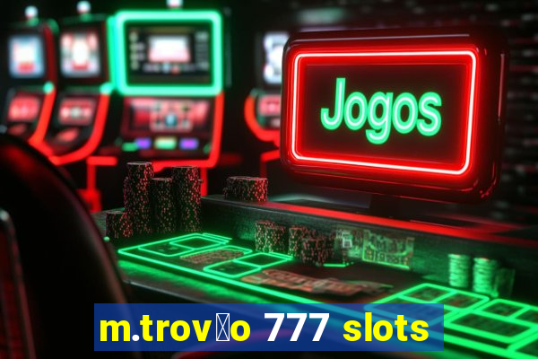 m.trov茫o 777 slots