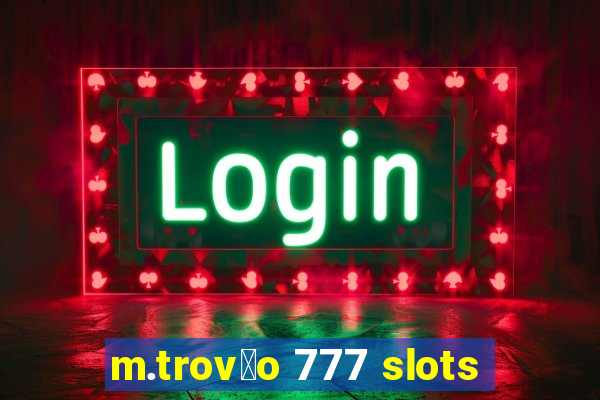 m.trov茫o 777 slots