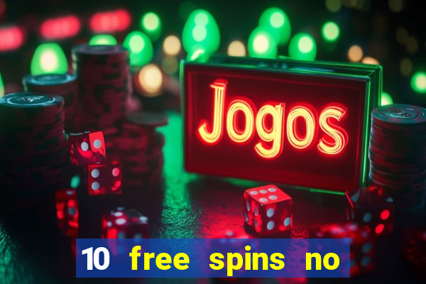 10 free spins no deposit casino 2021