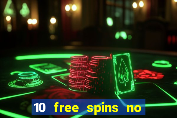 10 free spins no deposit casino 2021