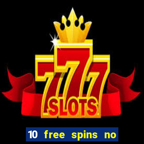 10 free spins no deposit casino 2021