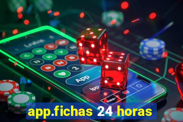 app.fichas 24 horas