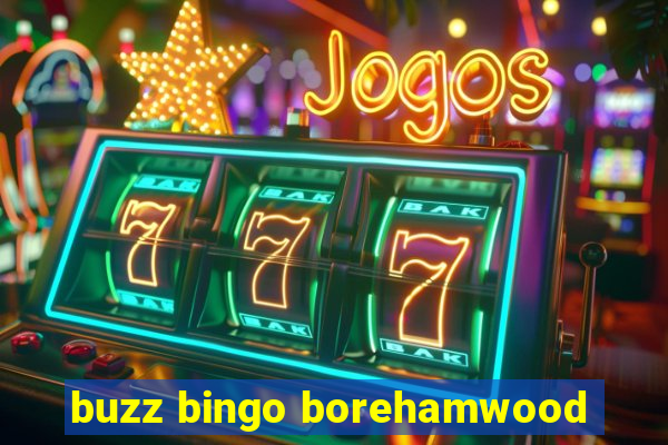 buzz bingo borehamwood