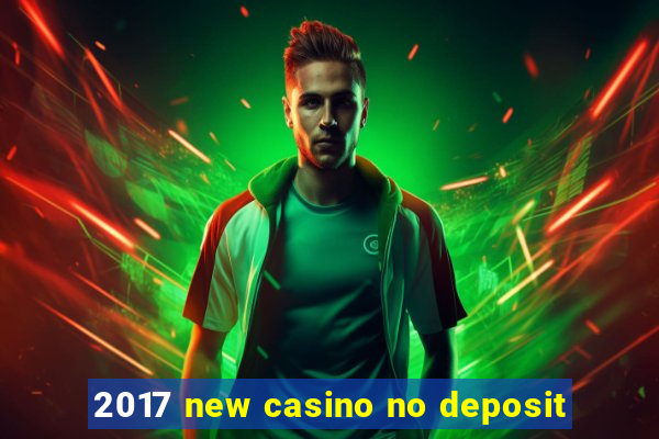 2017 new casino no deposit