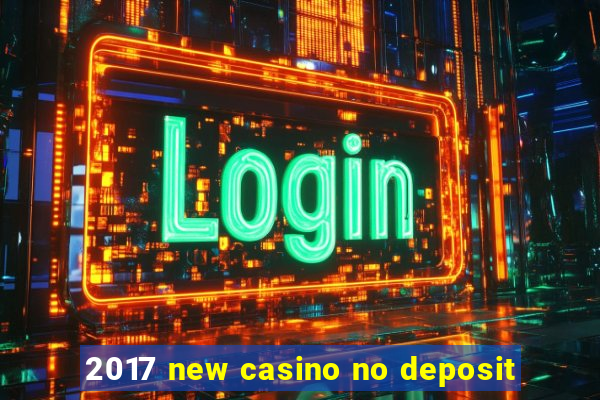 2017 new casino no deposit