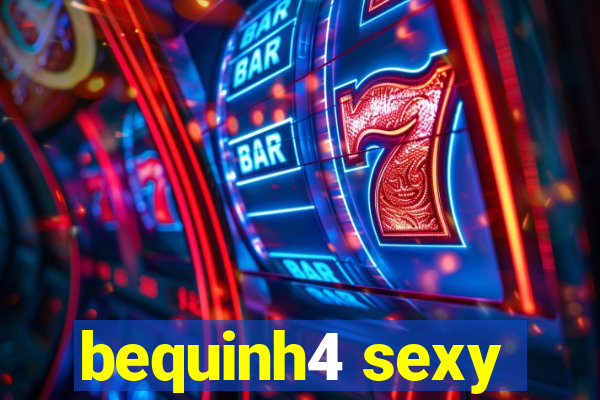 bequinh4 sexy