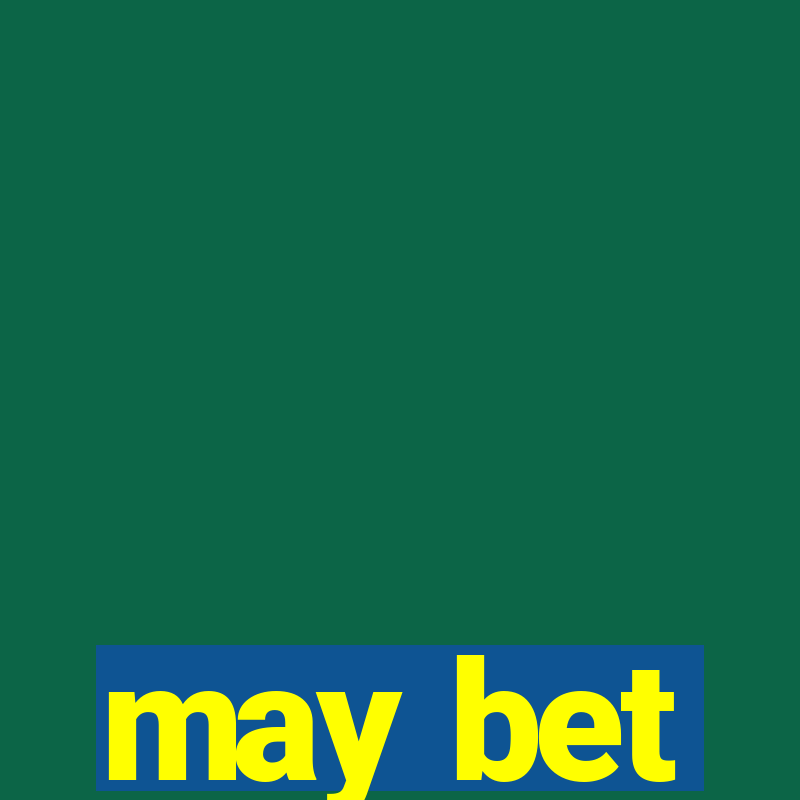 may bet