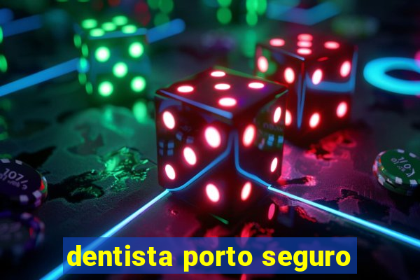 dentista porto seguro