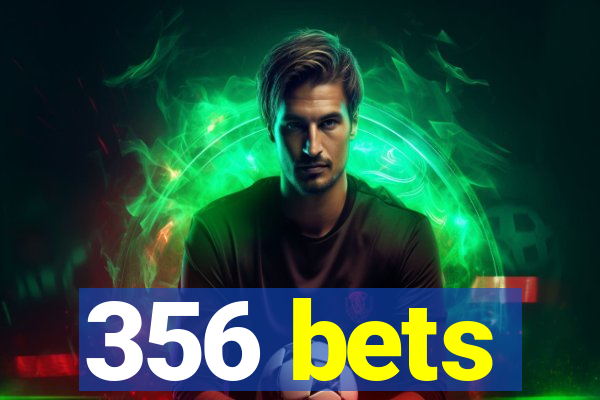 356 bets