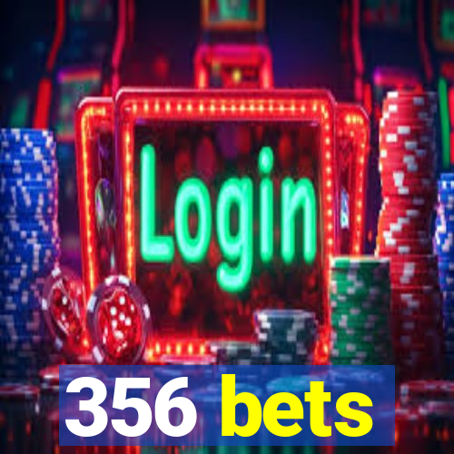 356 bets