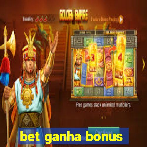 bet ganha bonus