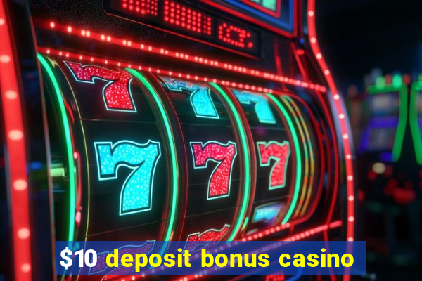 $10 deposit bonus casino