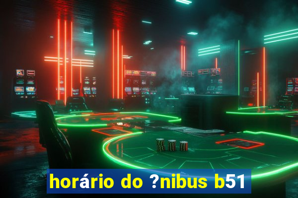 horário do ?nibus b51