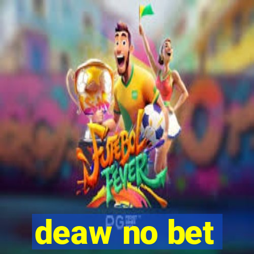 deaw no bet