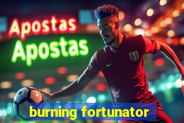 burning fortunator