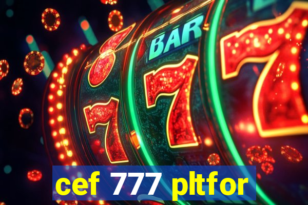 cef 777 pltfor