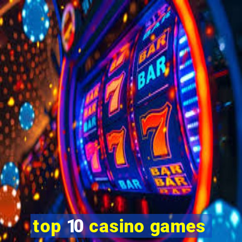 top 10 casino games