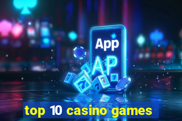 top 10 casino games