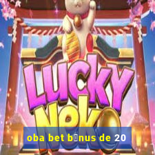 oba bet b么nus de 20