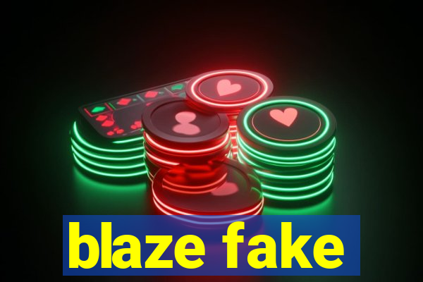 blaze fake