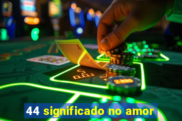 44 significado no amor