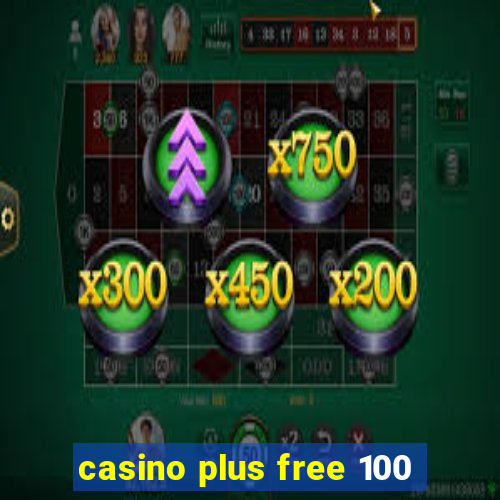 casino plus free 100