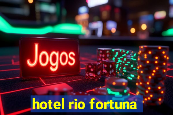 hotel rio fortuna