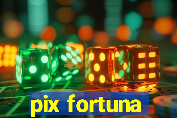 pix fortuna