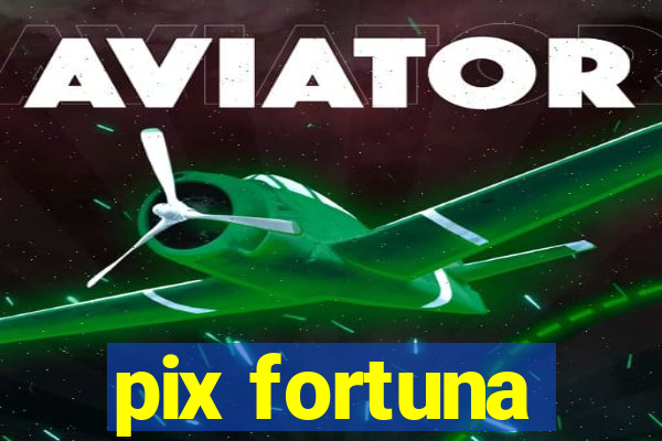 pix fortuna