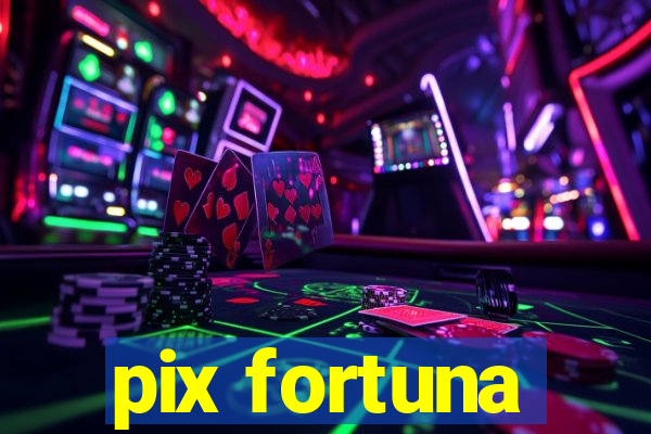 pix fortuna