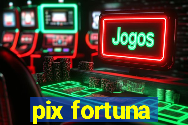 pix fortuna