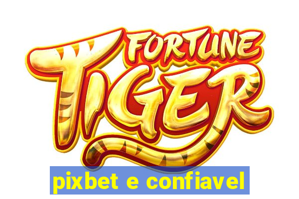 pixbet e confiavel