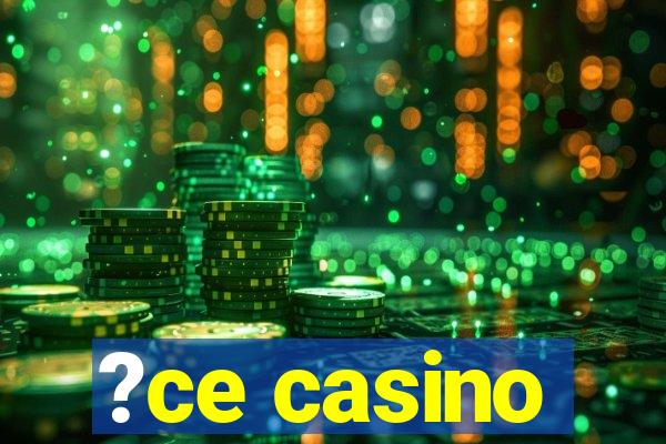 ?ce casino