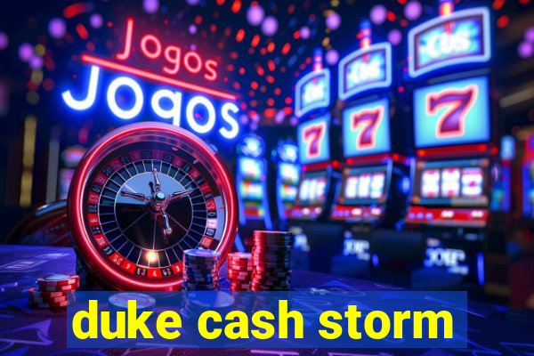 duke cash storm