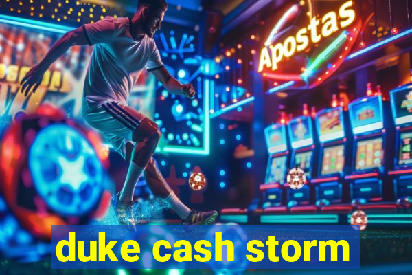 duke cash storm