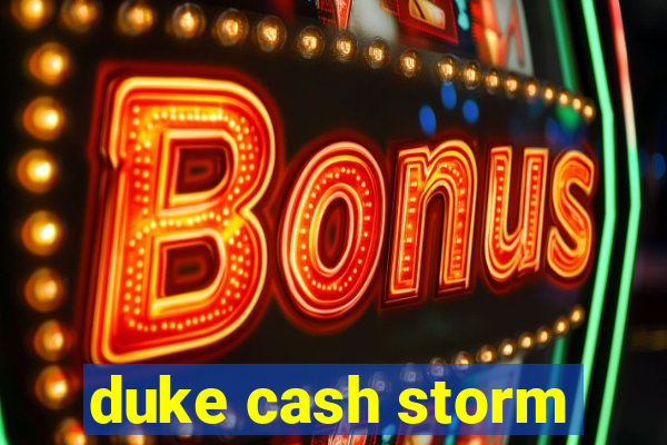 duke cash storm