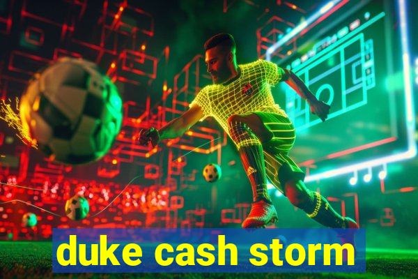 duke cash storm