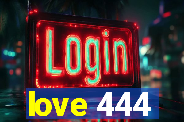 love 444