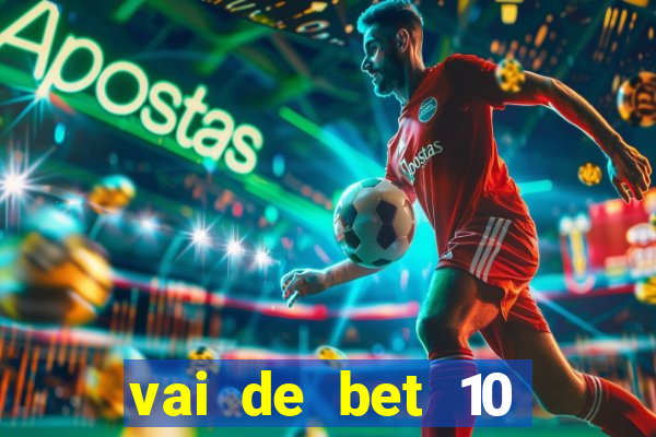 vai de bet 10 reais no cadastro